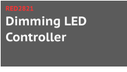 Dimming LED Controller RED2821