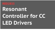 Resonant Controller for CC LED Drivers RED2833